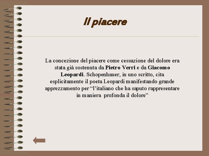 Il piacere La concezione del piacere come cessazione del dolore era stata già sostenuta