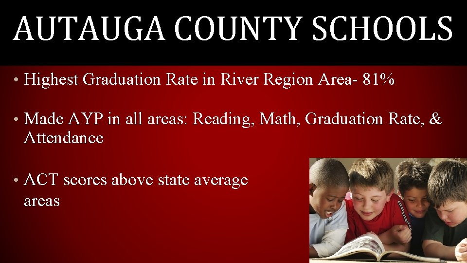 AUTAUGA COUNTY SCHOOLS • Highest Graduation Rate in River Region Area- 81% • Made