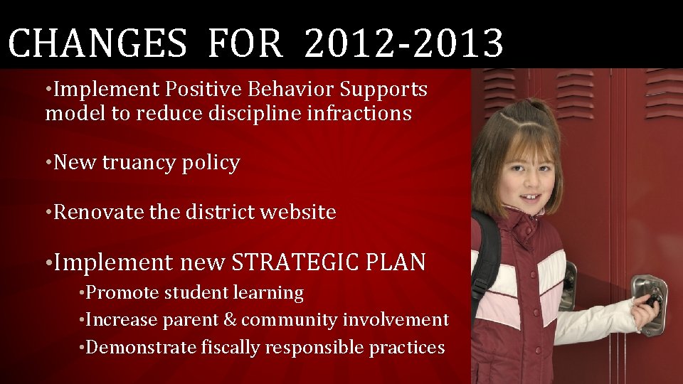 CHANGES FOR 2012 -2013 • Implement Positive Behavior Supports model to reduce discipline infractions