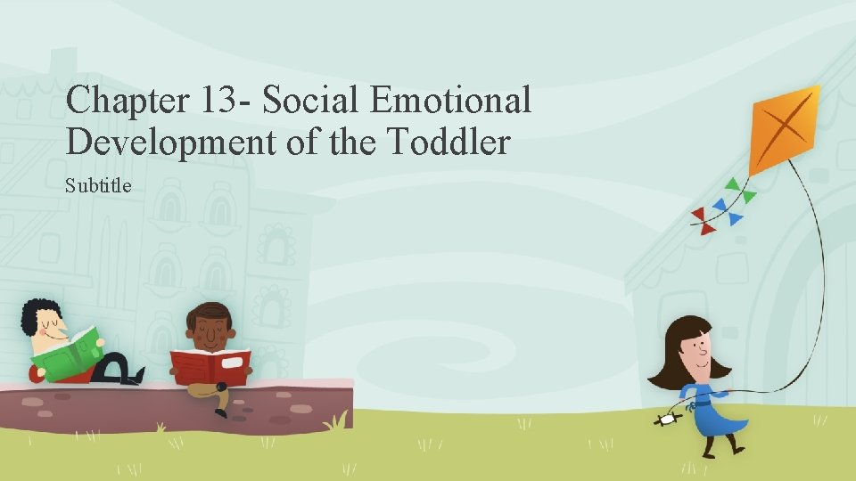 Chapter 13 - Social Emotional Development of the Toddler Subtitle 