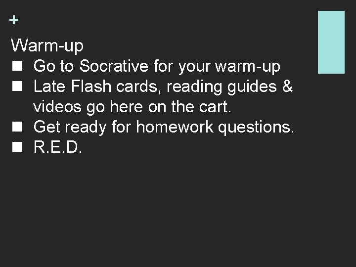 + Warm-up n Go to Socrative for your warm-up n Late Flash cards, reading