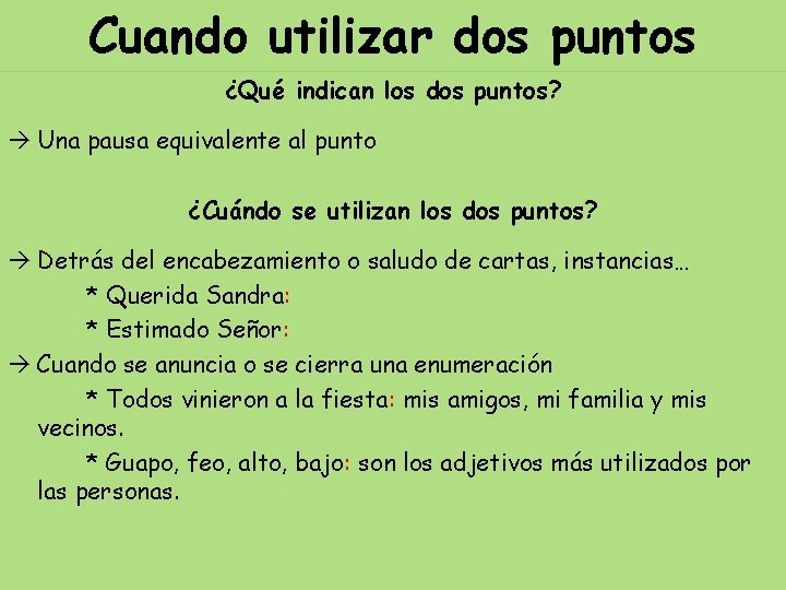 Cuando utilizar dos puntos ¿Qué indican los dos puntos? Una pausa equivalente al punto