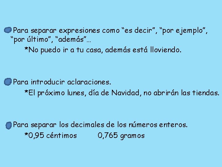 Para separar expresiones como “es decir”, “por ejemplo”, “por último”, “además”… *No puedo ir