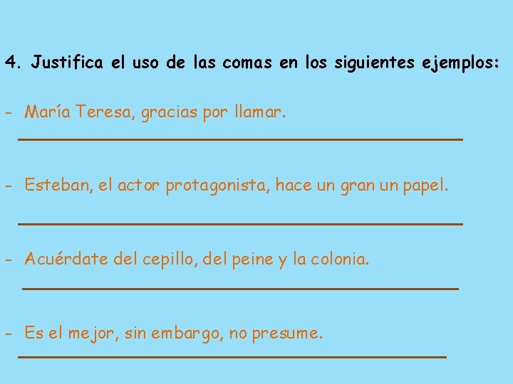 4. Justifica el uso de las comas en los siguientes ejemplos: - María Teresa,