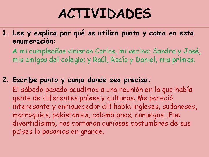 ACTIVIDADES 1. Lee y explica por qué se utiliza punto y coma en esta