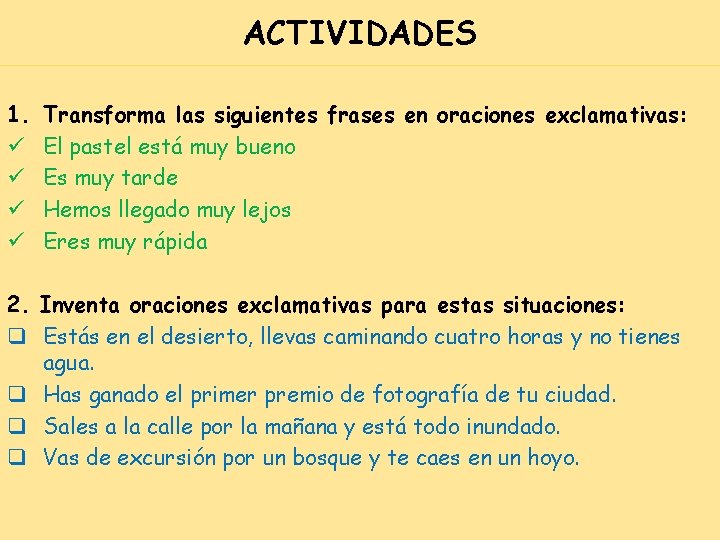 ACTIVIDADES 1. ü ü Transforma las siguientes frases en oraciones exclamativas: El pastel está