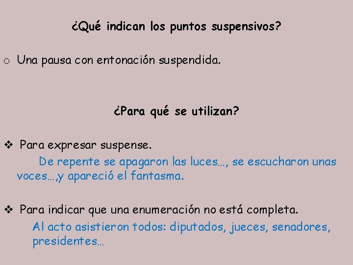 ¿Qué indican los puntos suspensivos? o Una pausa con entonación suspendida. ¿Para qué se