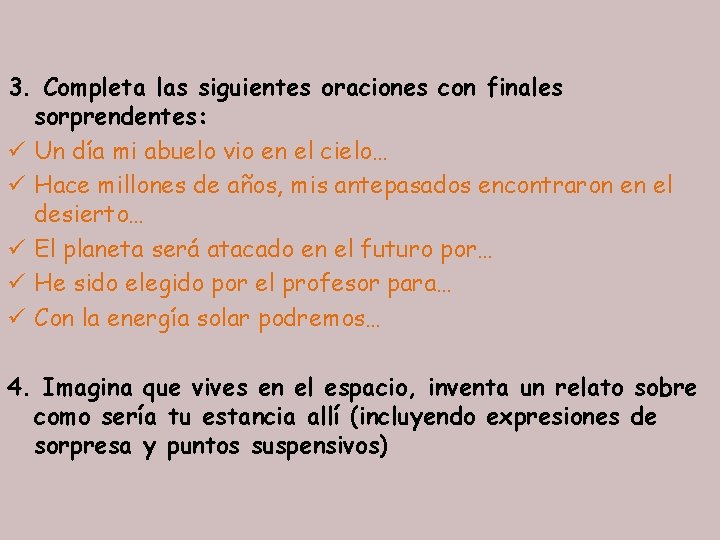 3. Completa las siguientes oraciones con finales sorprendentes: ü Un día mi abuelo vio