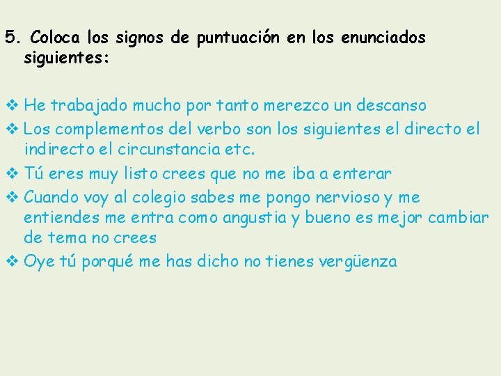 5. Coloca los signos de puntuación en los enunciados siguientes: v He trabajado mucho