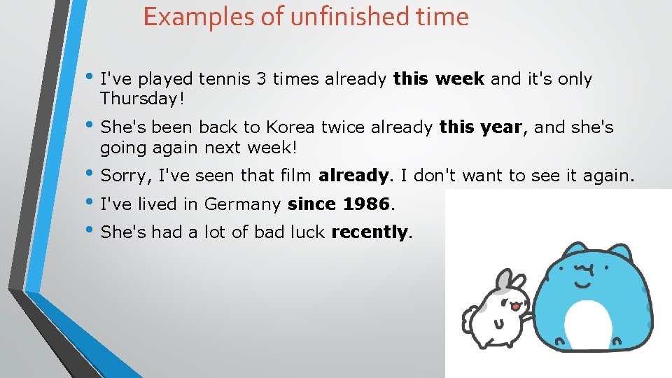 Examples of unfinished time • I've played tennis 3 times already this week and