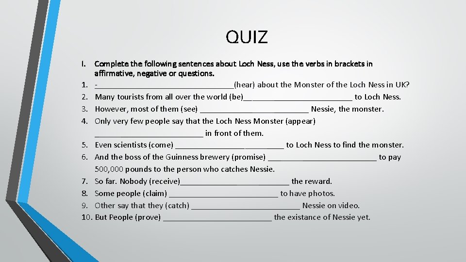 QUIZ I. Complete the following sentences about Loch Ness, use the verbs in brackets