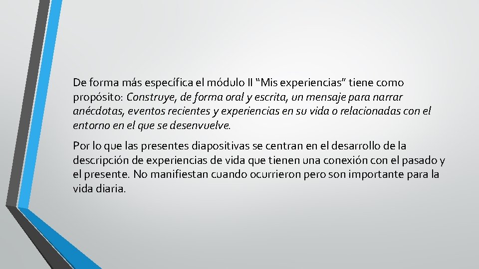 De forma más específica el módulo II “Mis experiencias” tiene como propósito: Construye, de