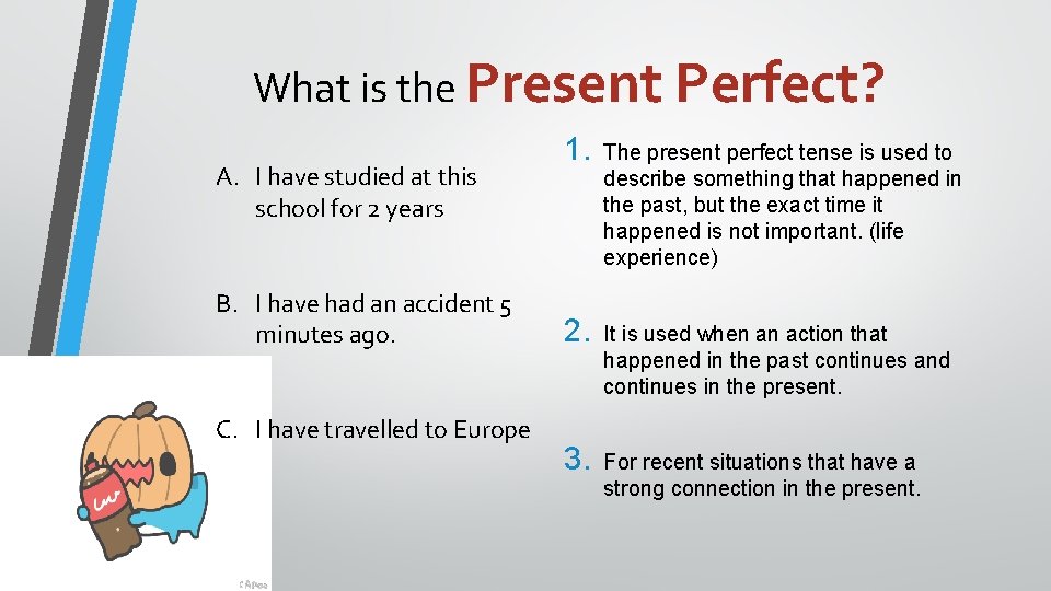 What is the Present Perfect? A. I have studied at this school for 2