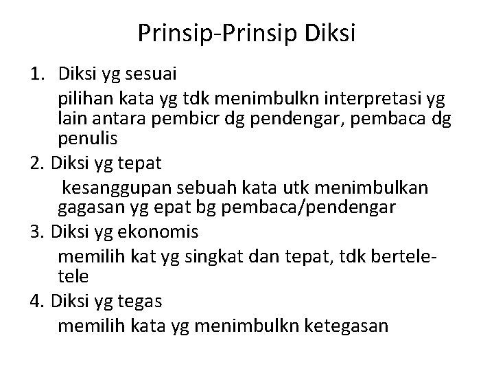 Prinsip-Prinsip Diksi 1. Diksi yg sesuai pilihan kata yg tdk menimbulkn interpretasi yg lain