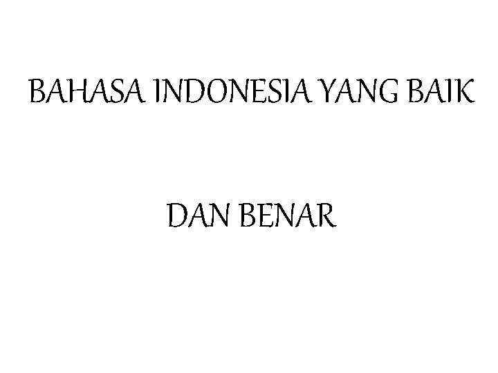 BAHASA INDONESIA YANG BAIK DAN BENAR 