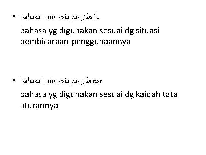  • Bahasa Indonesia yang baik bahasa yg digunakan sesuai dg situasi pembicaraan-penggunaannya •