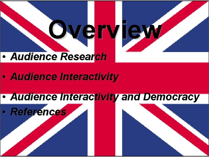 Overview • Audience Research • Audience Interactivity and Democracy • References 