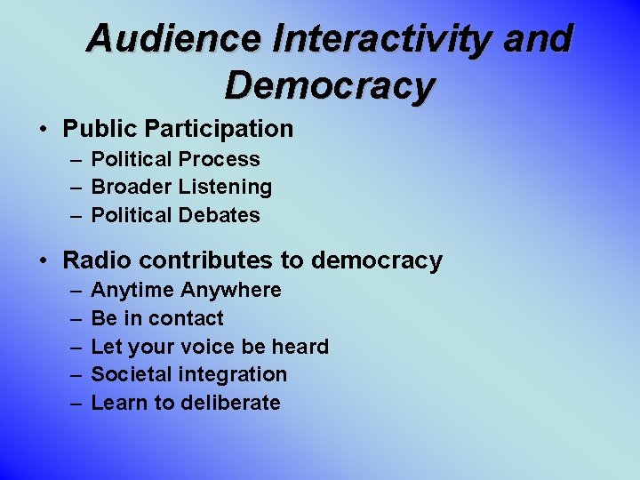 Audience Interactivity and Democracy • Public Participation – Political Process – Broader Listening –