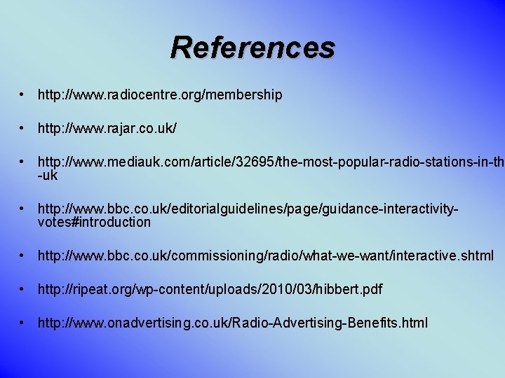 References • http: //www. radiocentre. org/membership • http: //www. rajar. co. uk/ • http: