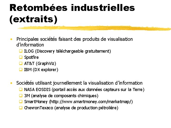 Retombées industrielles (extraits) • Principales sociétés faisant des produits de visualisation d’information q q