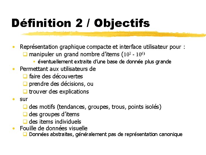 Définition 2 / Objectifs • Représentation graphique compacte et interface utilisateur pour : q