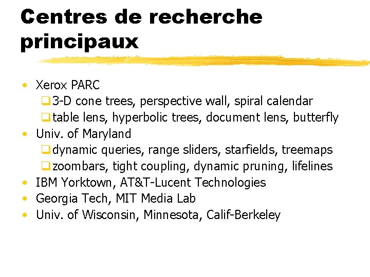 Centres de recherche principaux • Xerox PARC q 3 -D cone trees, perspective wall,