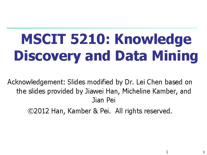 MSCIT 5210: Knowledge Discovery and Data Mining Acknowledgement: Slides modified by Dr. Lei Chen