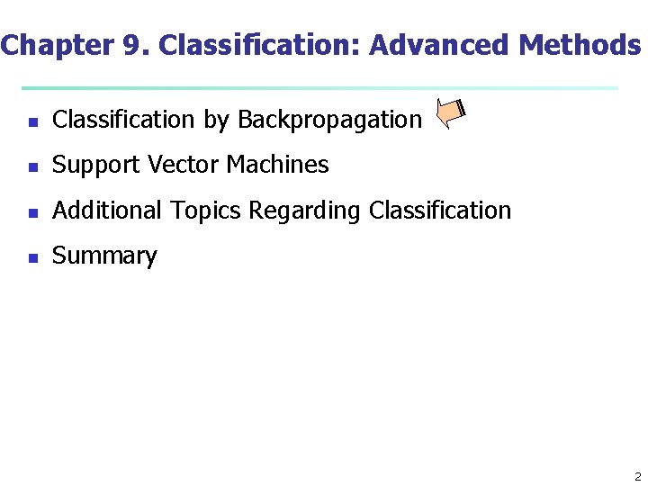 Chapter 9. Classification: Advanced Methods n Classification by Backpropagation n Support Vector Machines n