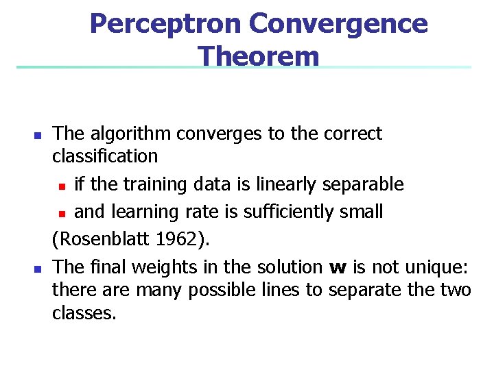 Perceptron Convergence Theorem n n The algorithm converges to the correct classification n if