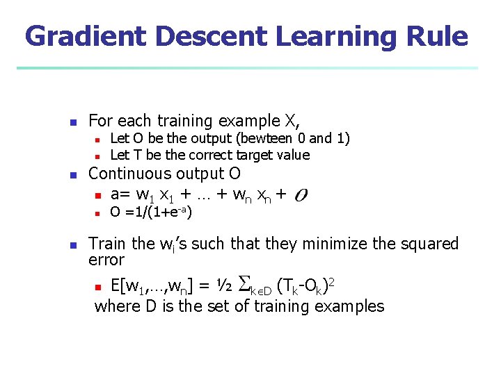 Gradient Descent Learning Rule n For each training example X, n n n Continuous