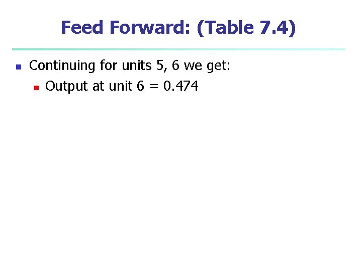 Feed Forward: (Table 7. 4) n Continuing for units 5, 6 we get: n