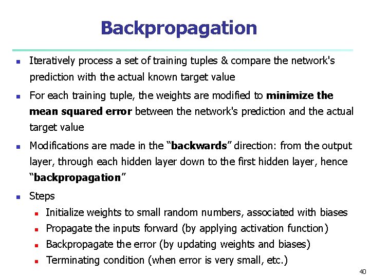 Backpropagation n Iteratively process a set of training tuples & compare the network's prediction