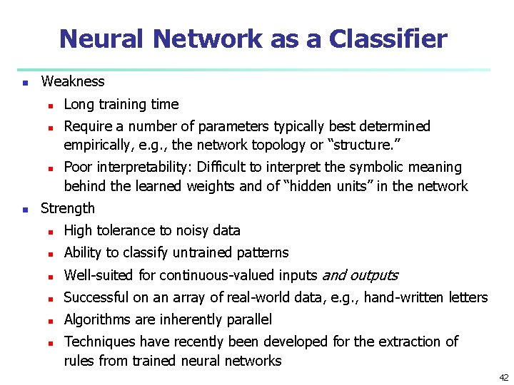 Neural Network as a Classifier n Weakness n n Long training time Require a