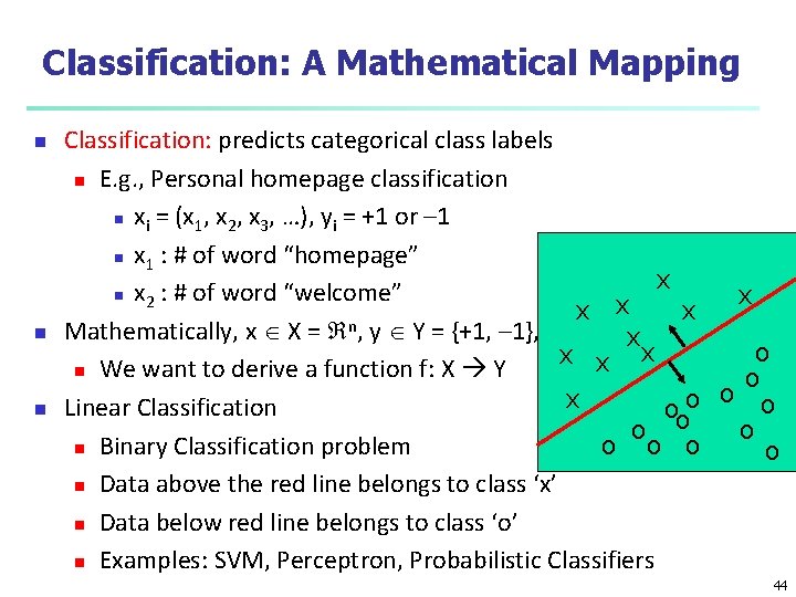 Classification: A Mathematical Mapping n n n Classification: predicts categorical class labels n E.