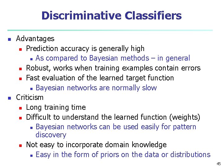 Discriminative Classifiers n n Advantages n Prediction accuracy is generally high n As compared