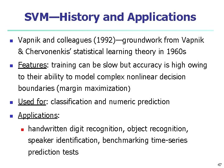 SVM—History and Applications n Vapnik and colleagues (1992)—groundwork from Vapnik & Chervonenkis’ statistical learning