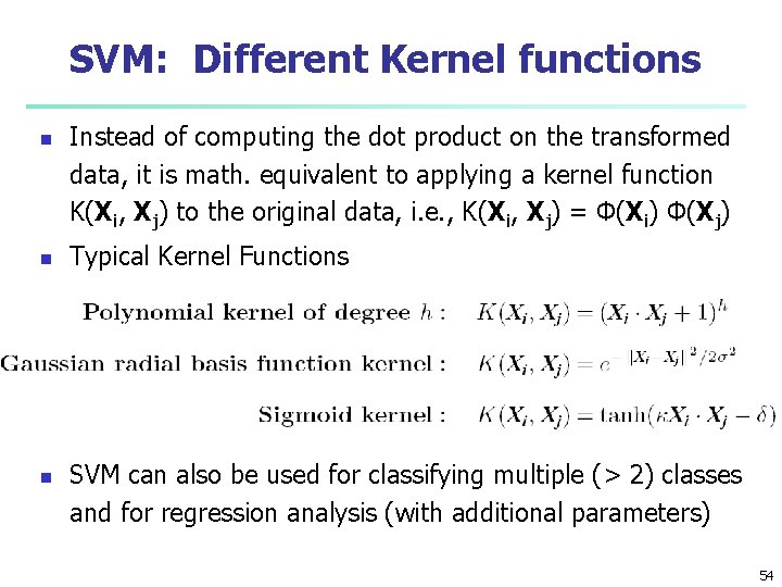 SVM: Different Kernel functions n n n Instead of computing the dot product on