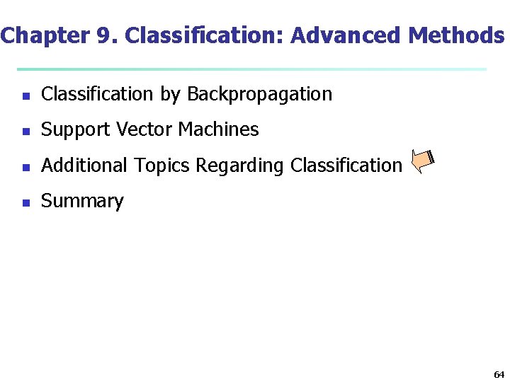 Chapter 9. Classification: Advanced Methods n Classification by Backpropagation n Support Vector Machines n