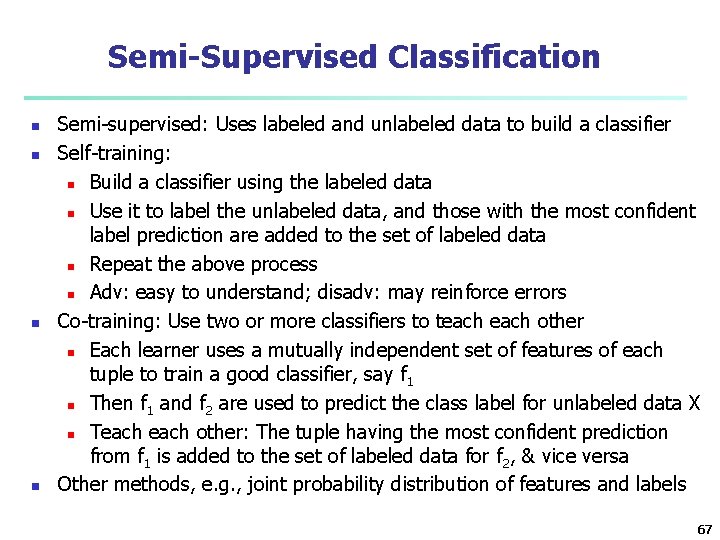 Semi-Supervised Classification n n Semi-supervised: Uses labeled and unlabeled data to build a classifier