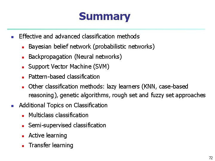 Summary n Effective and advanced classification methods n Bayesian belief network (probabilistic networks) n