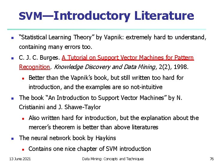 SVM—Introductory Literature n “Statistical Learning Theory” by Vapnik: extremely hard to understand, containing many