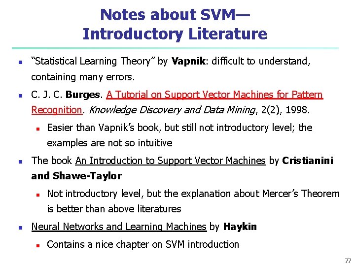 Notes about SVM— Introductory Literature n “Statistical Learning Theory” by Vapnik: difficult to understand,