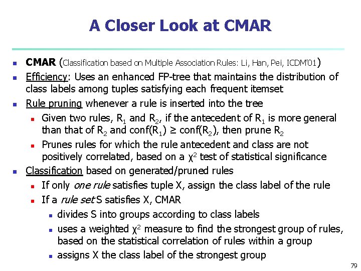A Closer Look at CMAR n n CMAR (Classification based on Multiple Association Rules: