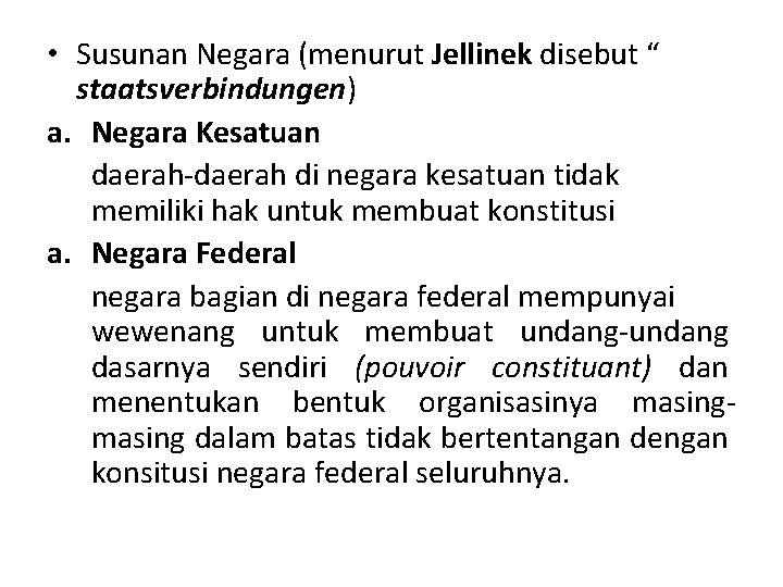  • Susunan Negara (menurut Jellinek disebut “ staatsverbindungen) a. Negara Kesatuan daerah-daerah di