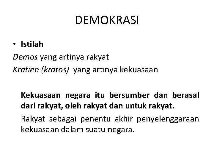 DEMOKRASI • Istilah Demos yang artinya rakyat Kratien (kratos) yang artinya kekuasaan Kekuasaan negara