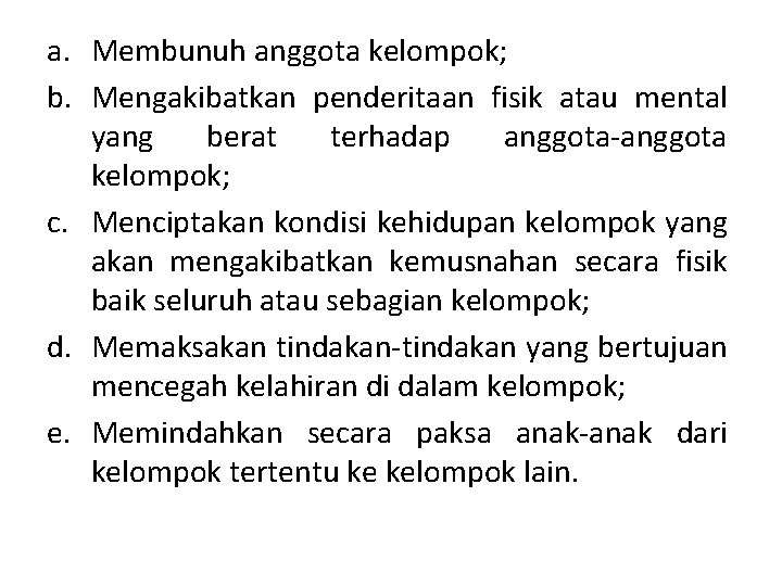 a. Membunuh anggota kelompok; b. Mengakibatkan penderitaan fisik atau mental yang berat terhadap anggota-anggota