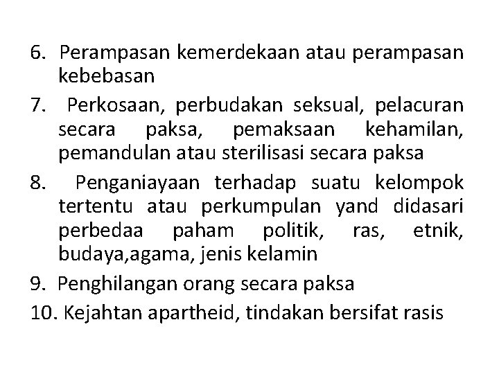 6. Perampasan kemerdekaan atau perampasan kebebasan 7. Perkosaan, perbudakan seksual, pelacuran secara paksa, pemaksaan