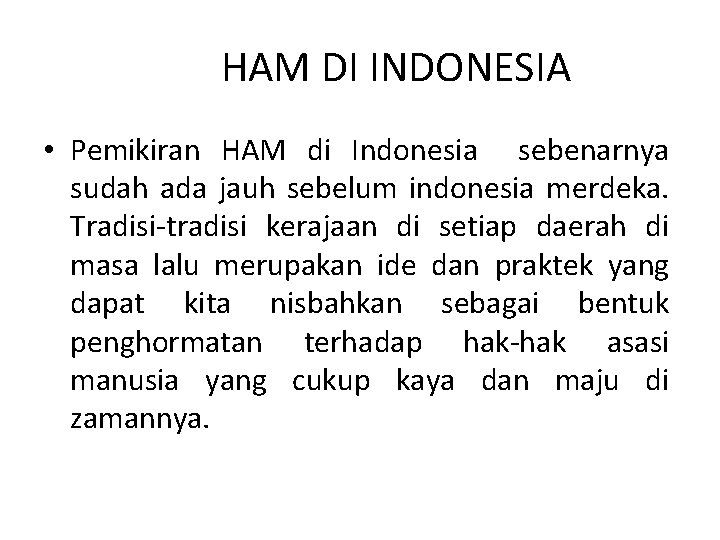 HAM DI INDONESIA • Pemikiran HAM di Indonesia sebenarnya sudah ada jauh sebelum indonesia