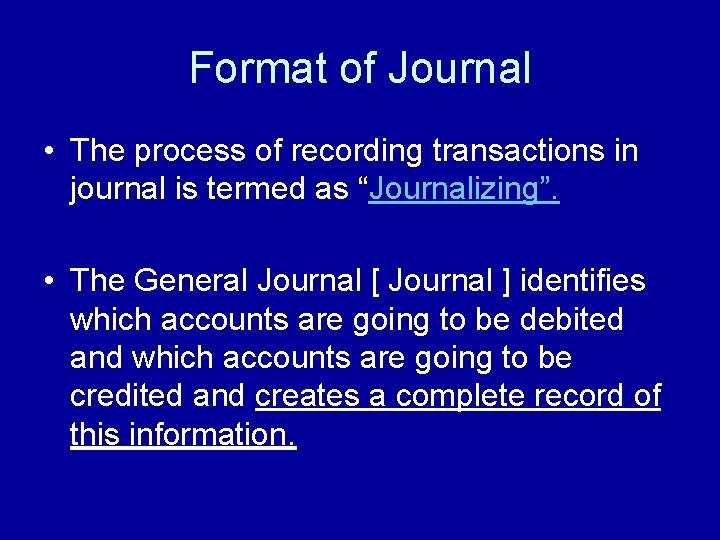 Format of Journal • The process of recording transactions in journal is termed as