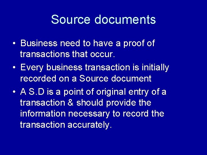 Source documents • Business need to have a proof of transactions that occur. •